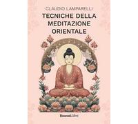 Tecniche della meditazione orientale - Lamparelli Claudio