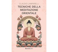 Tecniche della meditazione orientale - Lamparelli Claudio