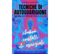 TECNICHE DI AUTOGUARIGIONE. Mudra e Medicina Cinese: chakra, cristalli, oli essenziali