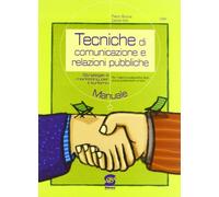 Tecniche di comunicazione e relazioni pubbliche. Per le Scuole superiori