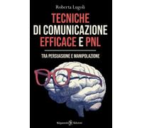 Tecniche di comunicazione efficace e PNL. Tra persuasione e manipolazione