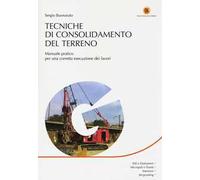 Tecniche di consolidamento del terreno. Manuale pratico per una corretta esecuzione dei lavori
