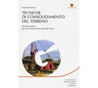Tecniche di consolidamento del terreno. Manuale pratico per una corretta esecuzione dei lavori