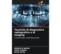 Tecniche di diagnostica radiografica e di imaging: In parodontologia e implantologia dentale