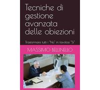 Tecniche di gestione avanzata delle obiezioni: Trasformare tutti i "No" in favolosi "Si"