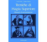 Tecniche di magia superiore. Manuale di autoiniziazione