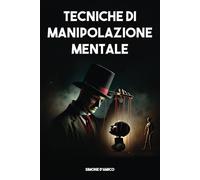 Tecniche di Manipolazione Mentale per la Vita Quotidiana, PNL semplice e diretto: Un libro pratico e diretto, con esercizi quotidiani per applicare la ... tue relazioni personali e professionali.