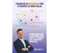 TECNICHE DI MEMORIA PER STUDENTI (E NON SOLO): Come imparare a memorizzare con la tecnica dell’archivio spaziale