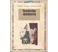Tecniche di memoria. Un manuale pratico ad uso di attori, studenti e chiunque voglia potenziare le proprie capacità mnemoniche