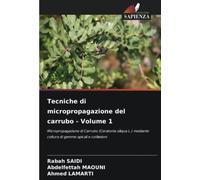 Tecniche di micropropagazione del carrubo - Volume 1: Micropropagazione di Carrubo (Ceratonia siliqua L.) mediante coltura di gemme apicali e cotiledoni
