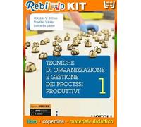 TECNICHE DI ORGANIZZAZIONE E GESTIONE DEI PROCESSI PRODUTTIVI 1 + EBOOK (9788820372262) - Libro Scolastico + Kit Scuola con Copertine Rebillo
