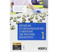 Tecniche di organizzazione e gestione dei processi produttivi. Per le Scuole superiori. Con e-book. Con espansione online (Vol. 1)