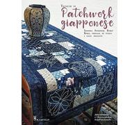 Tecniche di patchwork giapponese. Sashiko, atarashii, boroboro, origami di stoffa e tanti progetti