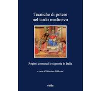 Tecniche di potere nel tardo Medioevo. Stati comunali e signorie in Italia