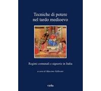Tecniche di potere nel tardo Medioevo. Stati comunali e signorie in Italia