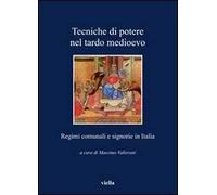 Tecniche di potere nel tardo Medioevo. Stati comunali e signorie in Italia