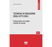 Tecniche di redazione degli atti civili. Guida pratica con regole, modelli ed esempi