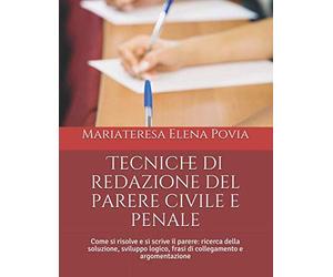 Tecniche di redazione del parere civile e penale: Come si risolve e si scrive il parere: ricerca della soluzione, sviluppo logico, frasi di collegamento e argomentazione
