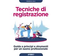 Tecniche di registrazione. Guida a principi e strumenti per un suono profe...