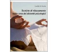 Tecniche di rilassamento nella cura dei disturbi psicologici - Lorella Di Nicola