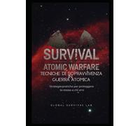 Tecniche di Sopravvivenza in Guerra Atomica: Strategie pratiche per proteggere te stesso e chi ami