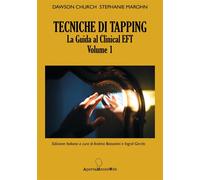 TECNICHE DI TAPPING. La guida al Clinical EFT - Church Dawson, Marohn Stephanie