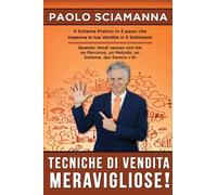 Tecniche di Vendita Meravigliose!: Il Sistema Pratico in 5 passi che impenna le tue vendite in 5 settimane.