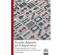 Tecniche didattiche per la lingua cinese. Proposte operative per la scuola secondaria di secondo grado e per l'università