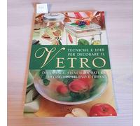 Tecniche e idee per decorare il vetro. Découpage, stencil, doratura, decoro in rilievo e tiffany. Ediz. illustrata