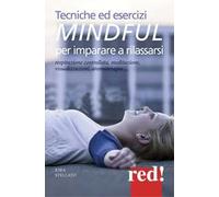 Tecniche ed esercizi mindful per imparare a rilassarsi. Respirazione controllata, meditazione, visualizzazioni, aromaterapia...