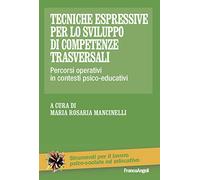 Tecniche espressive per lo sviluppo di competenze trasversali. Percorsi operativi in contesti psico-educativi