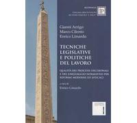 Tecniche legislative e politiche del lavoro. Qualità dei processi decisionali e del linguaggio normativo per riforme moderne ed efficaci