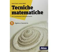 Tecniche matematiche. Algebra statistica geometria. Per il biennio delle Scuole superiori. Con ebook. Con espansione online (Vol. 1)