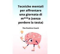Tecniche mentali per affrontare una giornata di m***a (senza perdere la testa)