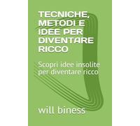 TECNICHE, METODI E IDEE PER DIVENTARE RICCO: Scopri idee insolite per diventare ricco, tecniche e consigli per tentare di arricchirsi, metodi e ... lavoro, conosci mestieri insoliti nel mondo