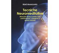 Tecniche neuromeditative. Manuale teorico-pratico per parkinsoniani, caregiver e gente comune