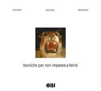 Tecniche per non imparare a ferirsi