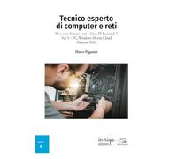 Tecnico esperto di computer e reti: Per i corsi di Sistemi e reti - Cisco IT Essentials 7 Vol. 1 - PC, Windows 10, reti, Cloud - Edizione 2021
