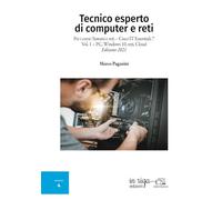 Tecnico esperto di computer e reti: Per i corsi: Sistemi e reti - Cisco IT Essentials 7 Vol. 1 - PC, Windows 10, reti, Cloud - Edizione 2021