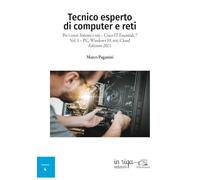 Tecnico esperto di computer e reti: Per i corsi: Sistemi e reti - Cisco IT Essentials 7 Vol. 1 - PC, Windows 10, reti, Cloud - Edizione 2021