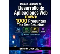 Técnico Superior en Desarrollo de Aplicaciones Web (DAW): 1000 Preguntas Tipo Test Resueltas: Preparación FP | HTML, CSS, JavaScript, Bases de Datos y Backend