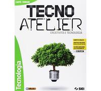 Tecno atelier. Creatività e tecnologia. Per la Scuola media. Con e-book. Con espansione online. Con 4 libri: Disegno-Tecnologia-Atelier creativo-Lab. competenze. Con DVD-ROM