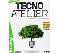 Tecno atelier. Creatività e tecnologia: Tecnologia-Atelier creativo-Laboratorio per le competenze-Schede di disegno. Per la Scuola media. Con e-book. Con espansione online. Con DVD-ROM