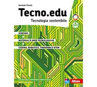 Tecno.edu. Tecnologia sostenibile. Con Disegno, Materiali e aree tecnologiche, Coding, robotica, tinkering e STEM. Per la Scuola media. Con e-book. Con espansione online