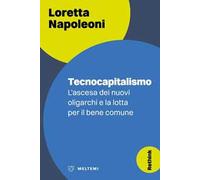 Tecnocapitalismo. L’ascesa dei nuovi oligarchi e la lotta per il bene comune