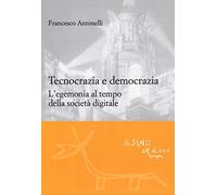 Tecnocrazia e democrazia. L'egemonia al tempo della società digitale