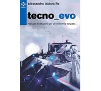 Tecnoevo. Manuale d'istruzioni per un ventennio sospeso