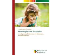 Tecnologia com Propósito: Investigações Sistêmicas em Educação, Saúde e Inclusão