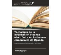 Tecnología de la información y banca electrónica en los bancos comerciales de Uganda: Análisis transversal del Centenary Bank-Gulu