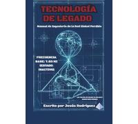 TECNOLOGÍA DE LEGADO: Manual de Ingeniería de la Red Global Perdida.